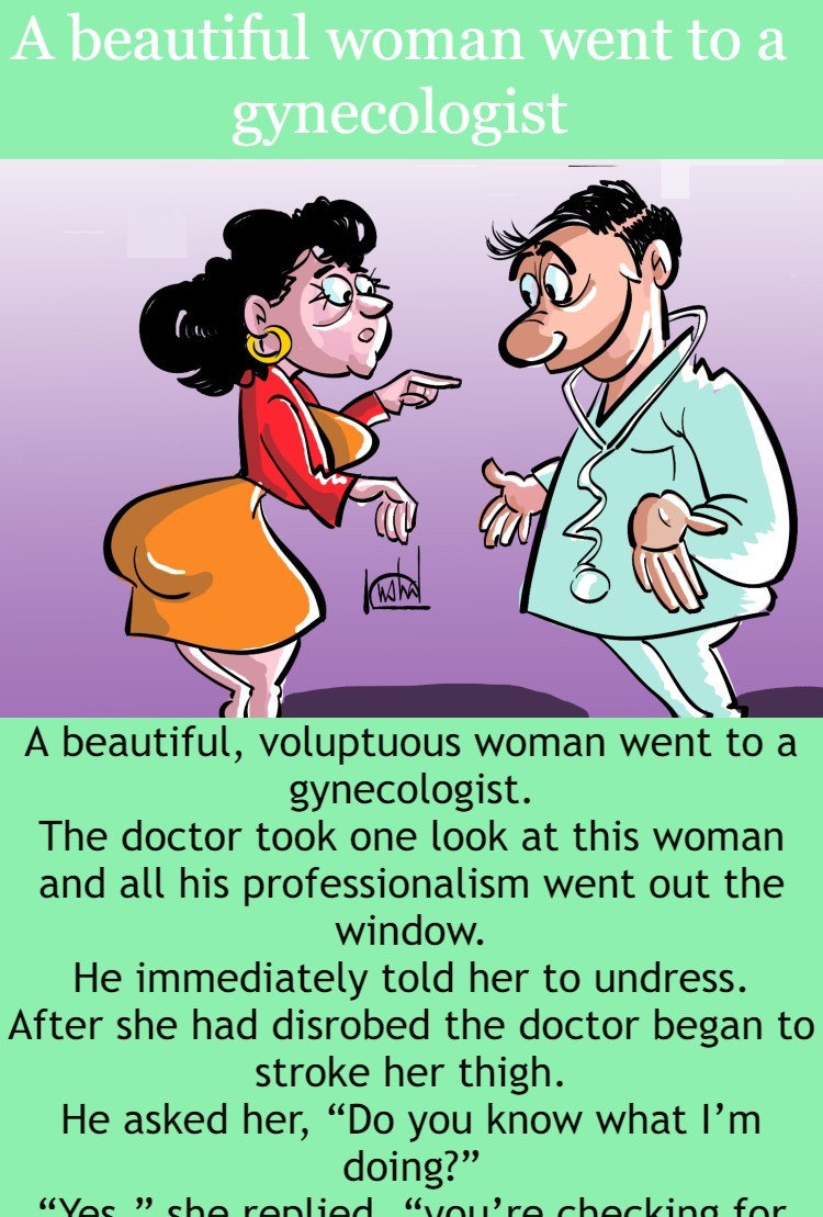A beautiful woman went to a gynecologist