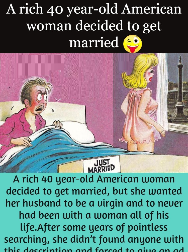 A rich 40 year-old American woman decided to get married