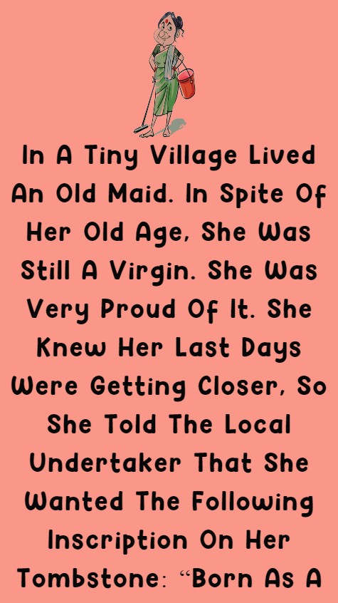 In A Tiny Village Lived An Old Maid