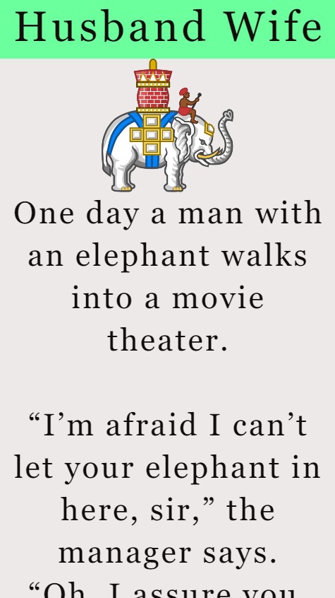 One day a man with an elephant walks into theater