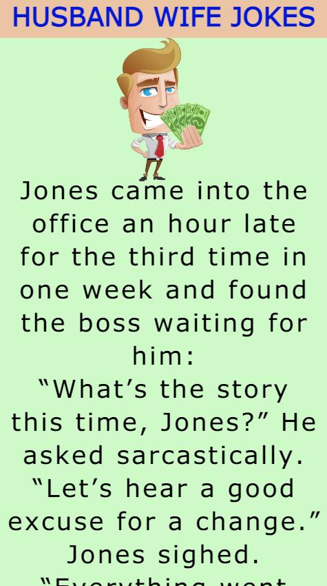 Jones came into the office an hour late 