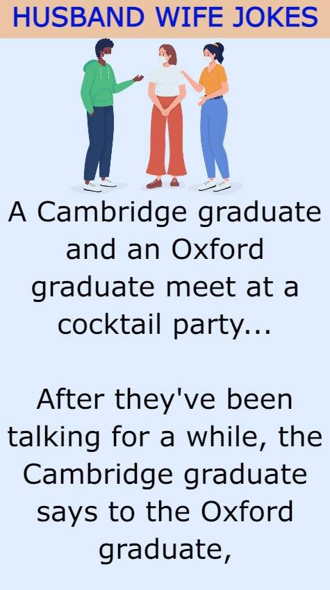 A Cambridge graduate and an Oxford graduate