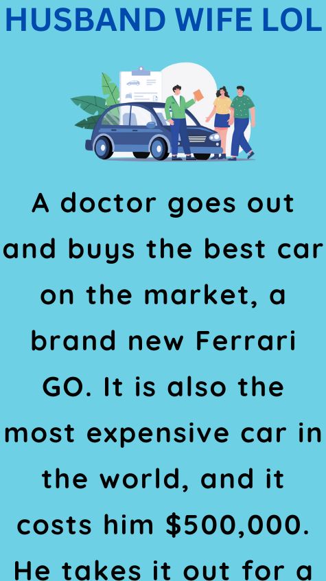 A doctor goes out and buys the best car