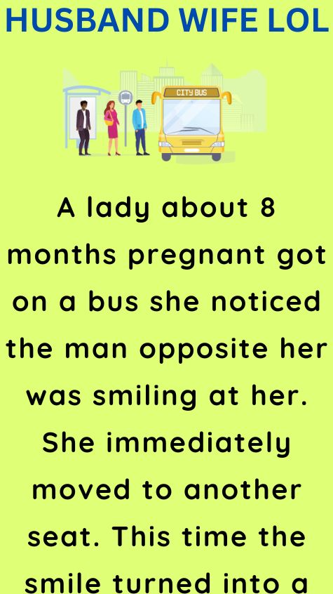 A lady about 8 months pregnant got on a bus