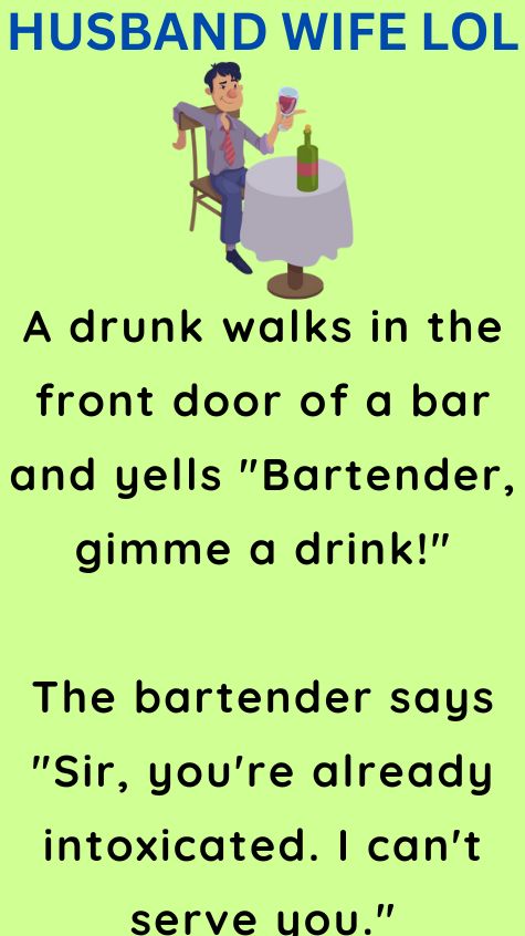 A drunk walks in the front door