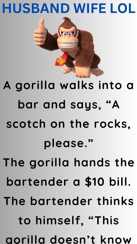 A gorilla walks into a bar