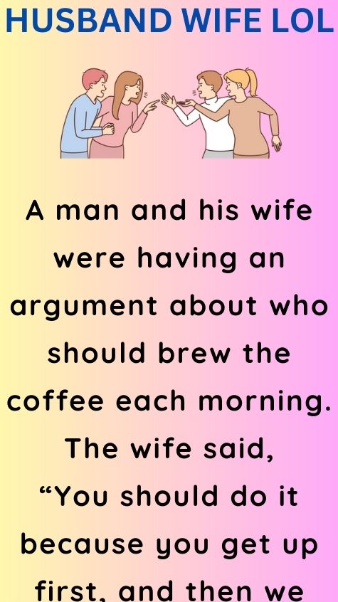 A man and his wife were having an argument