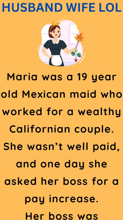 Maria was a 19 year old Mexican maid