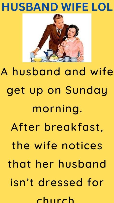 A husband and wife get up on Sunday morning