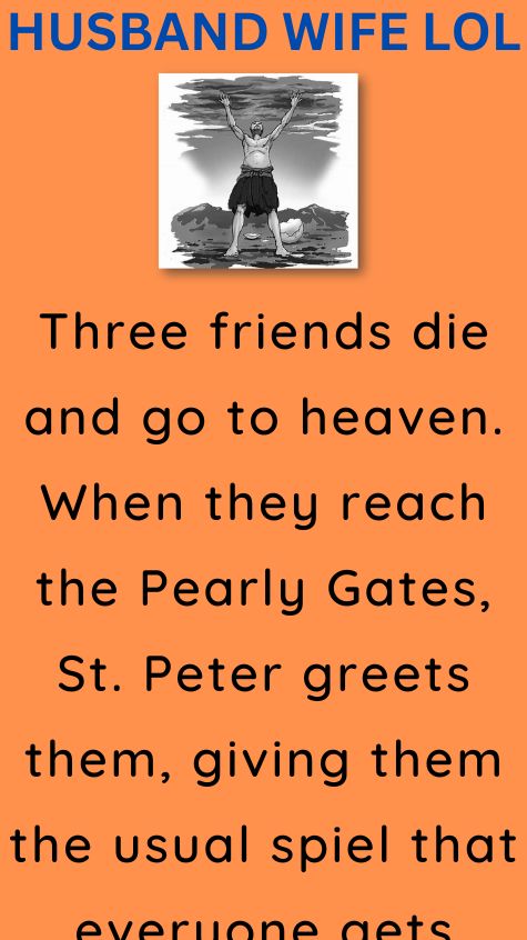 Three friends die and go to heaven