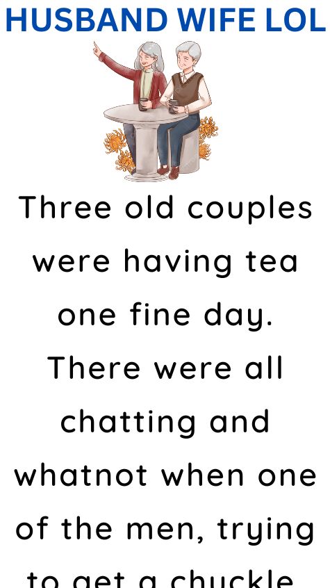 Three old couples were having tea