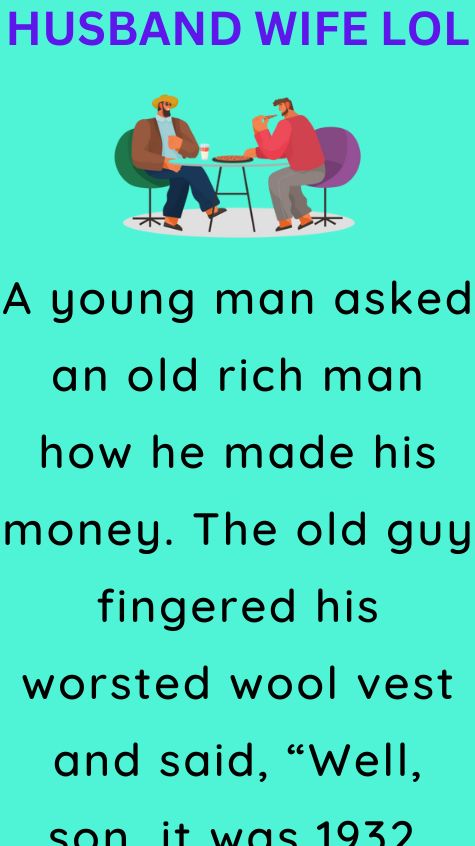 A young man asked an old rich man