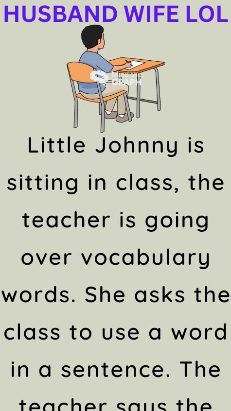 Little Johnny is sitting in class