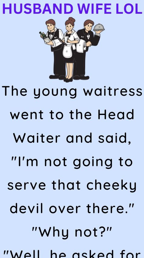 The young waitress went to the Head Waiter