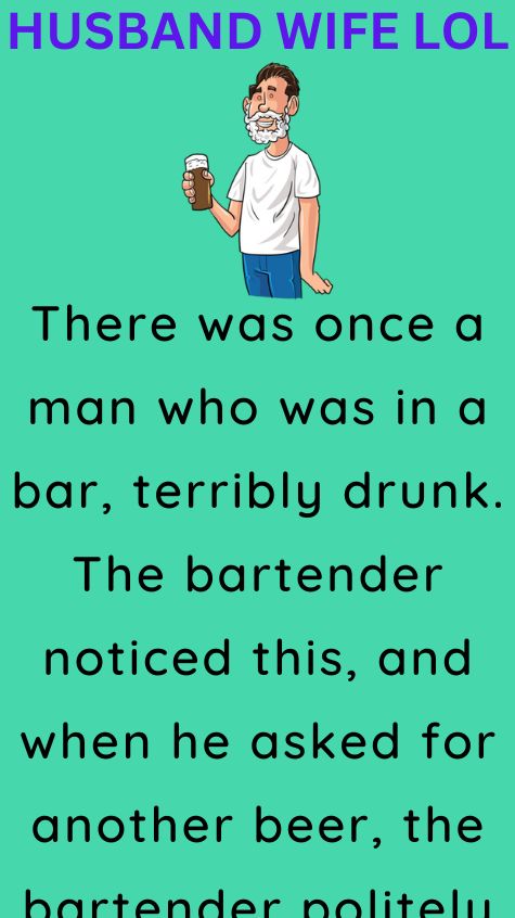 There was once a man who was in a bar