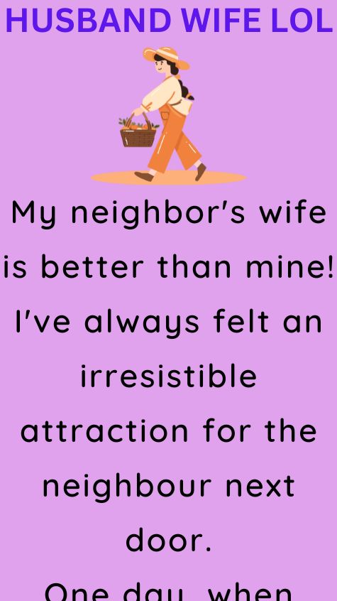My neighbors wife is better than mine