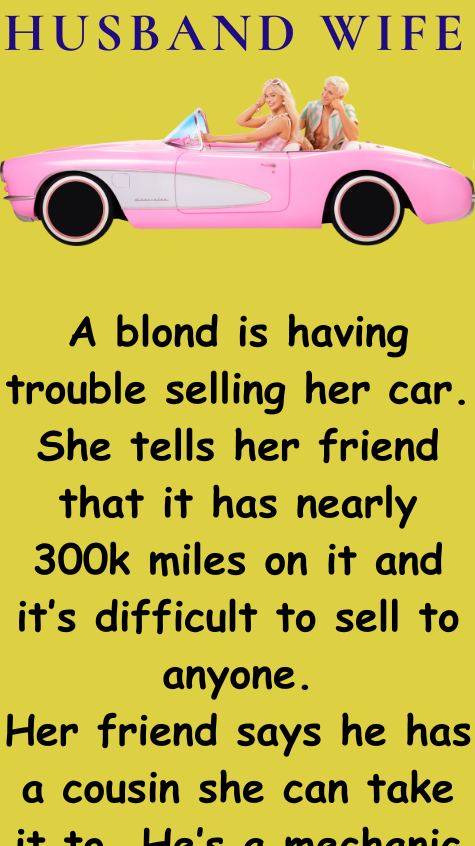 A blond is having trouble selling her car