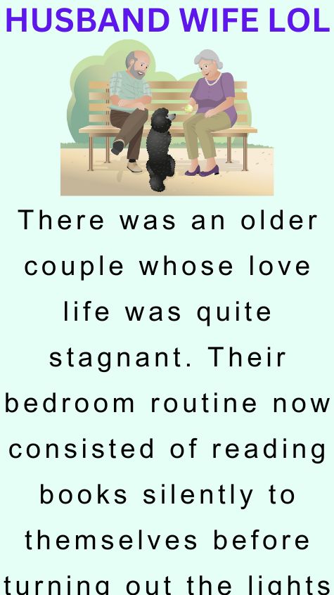 There was an older couple whose love life was quite stagnant