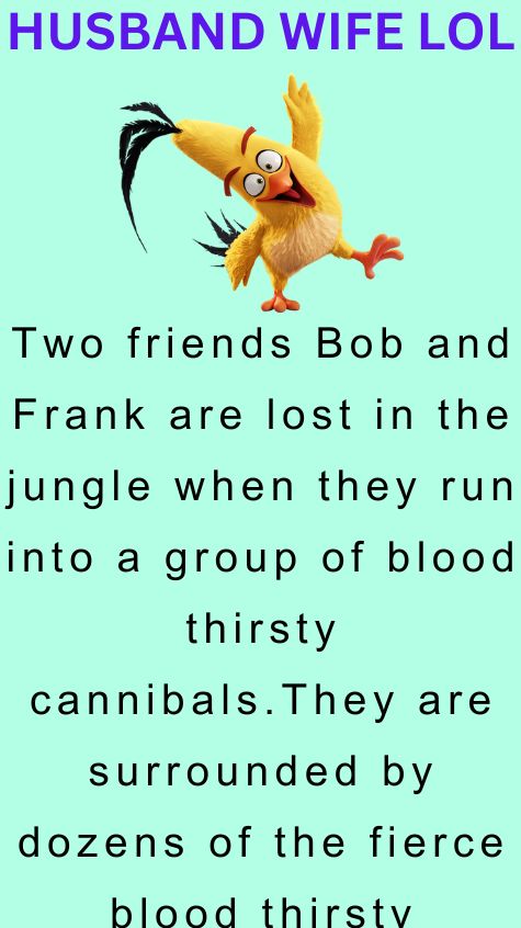Two friends Bob and Frank are lost in the jungle