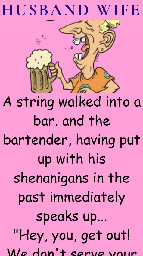 A string walked into a bar
