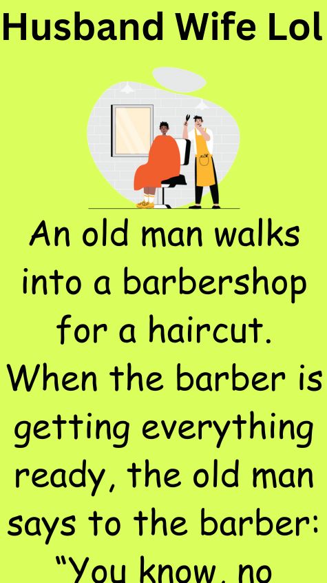 An old man walks into a barbershop