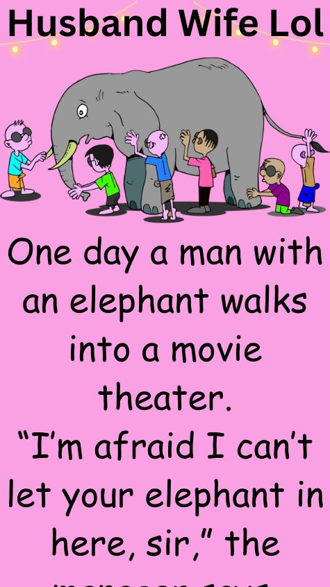A man with an elephant walks into a movie theater