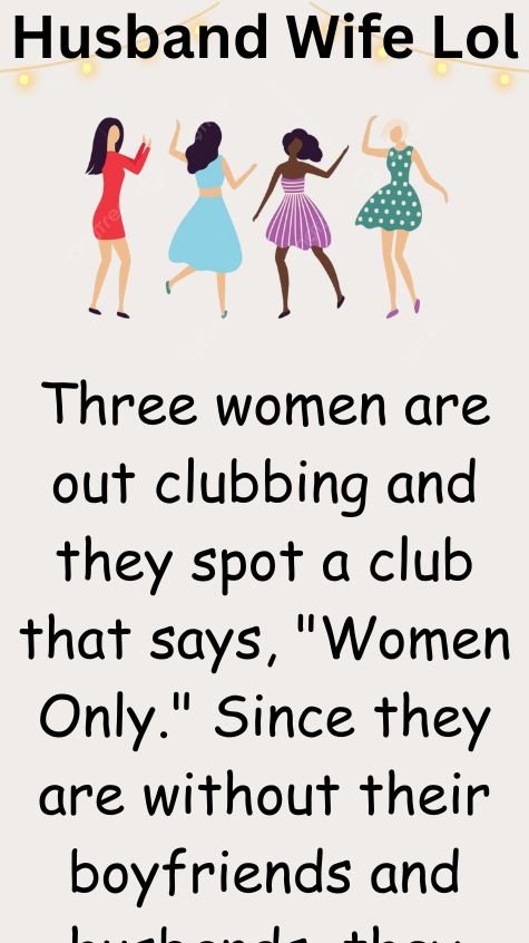 Three women are out clubbing and they spot a club
