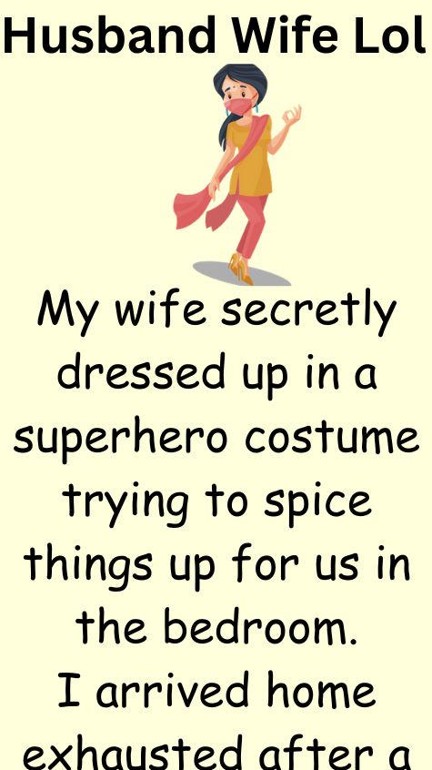 Wife secretly dressed up in a superhero costume