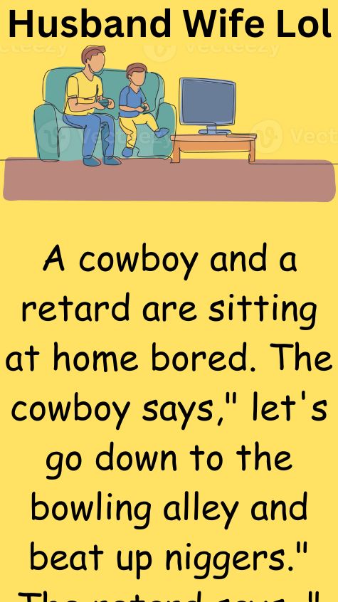 A cowboy and a retard are sitting at home bored