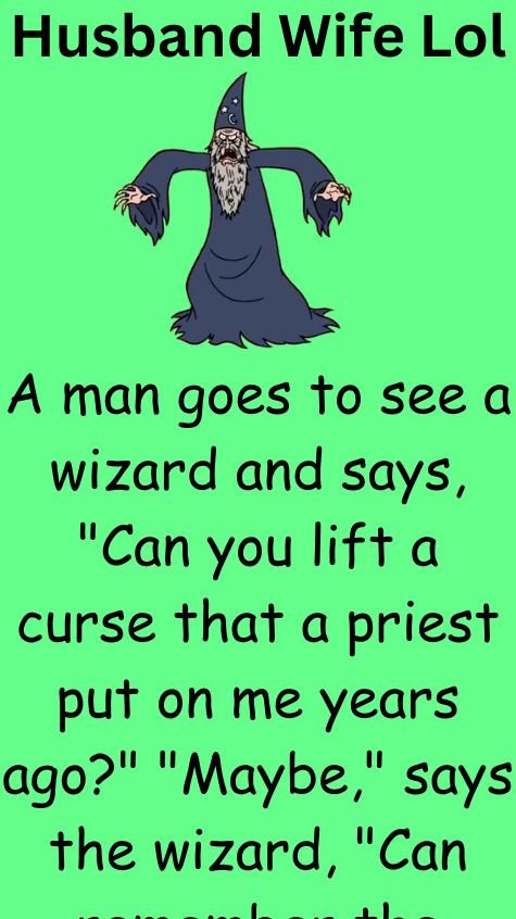 A man goes to see a wizard and says