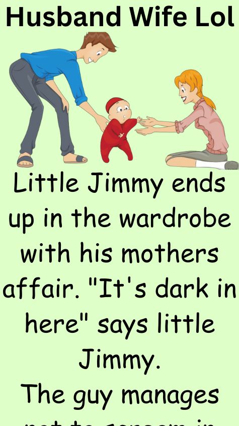 Little Jimmy ends up in the wardrobe with his mothers affair