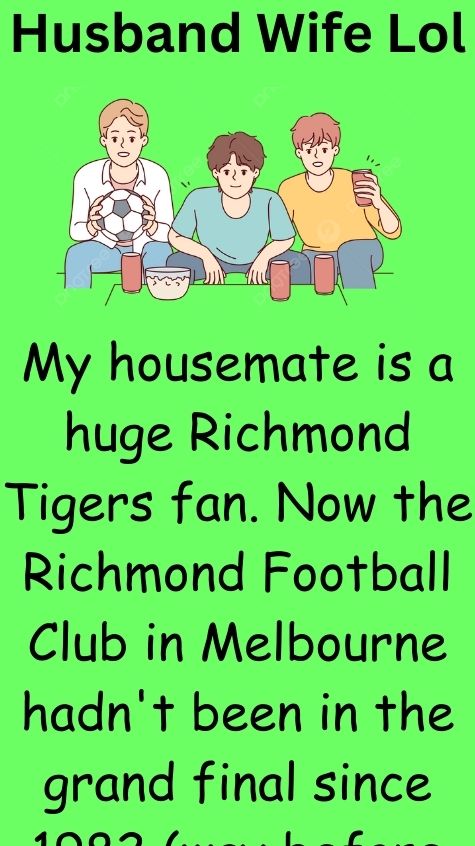 My housemate is a huge Richmond Tigers fan