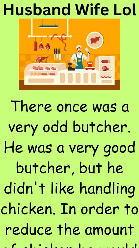 There once was a very odd butcher
