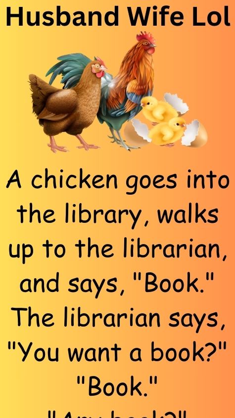 A chicken goes into the library