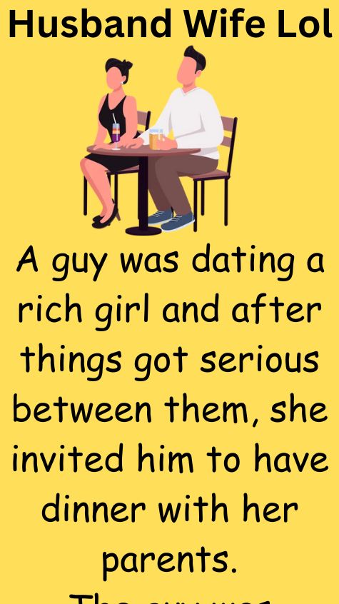 A guy was dating a rich girl and after things got serious