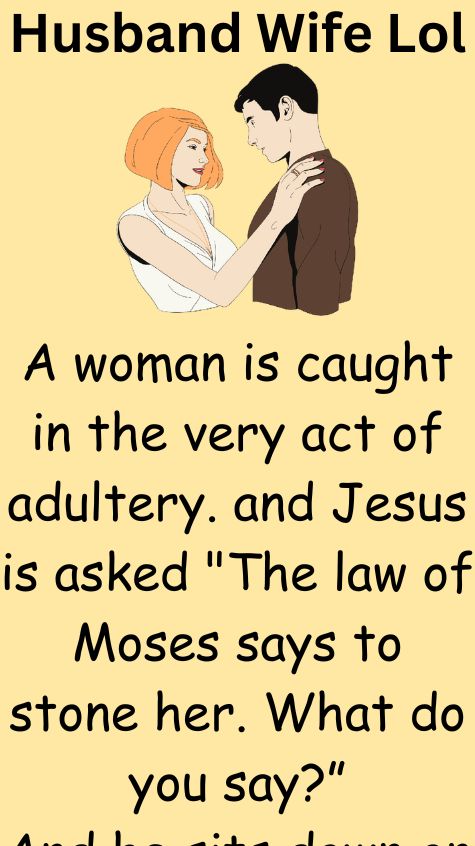 A woman is caught in the very act of adultery