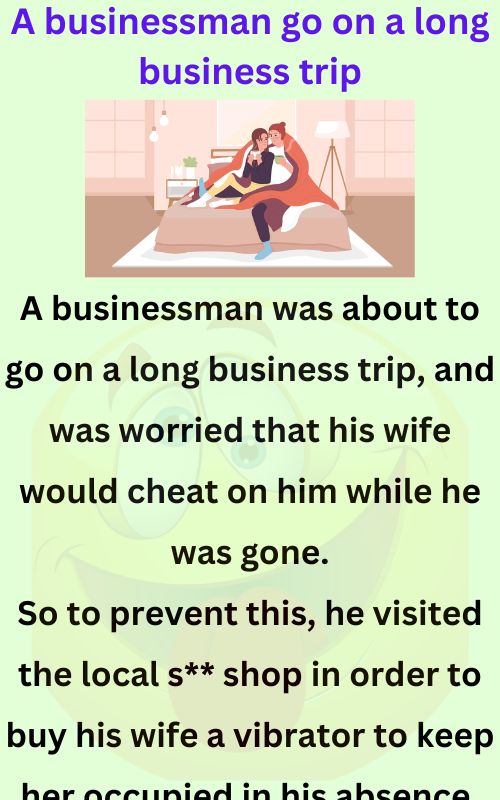 A businessman go on a long business trip - Funny Jokes