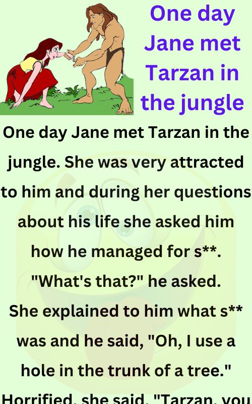 One day Jane met Tarzan in the jungle - Funny Story