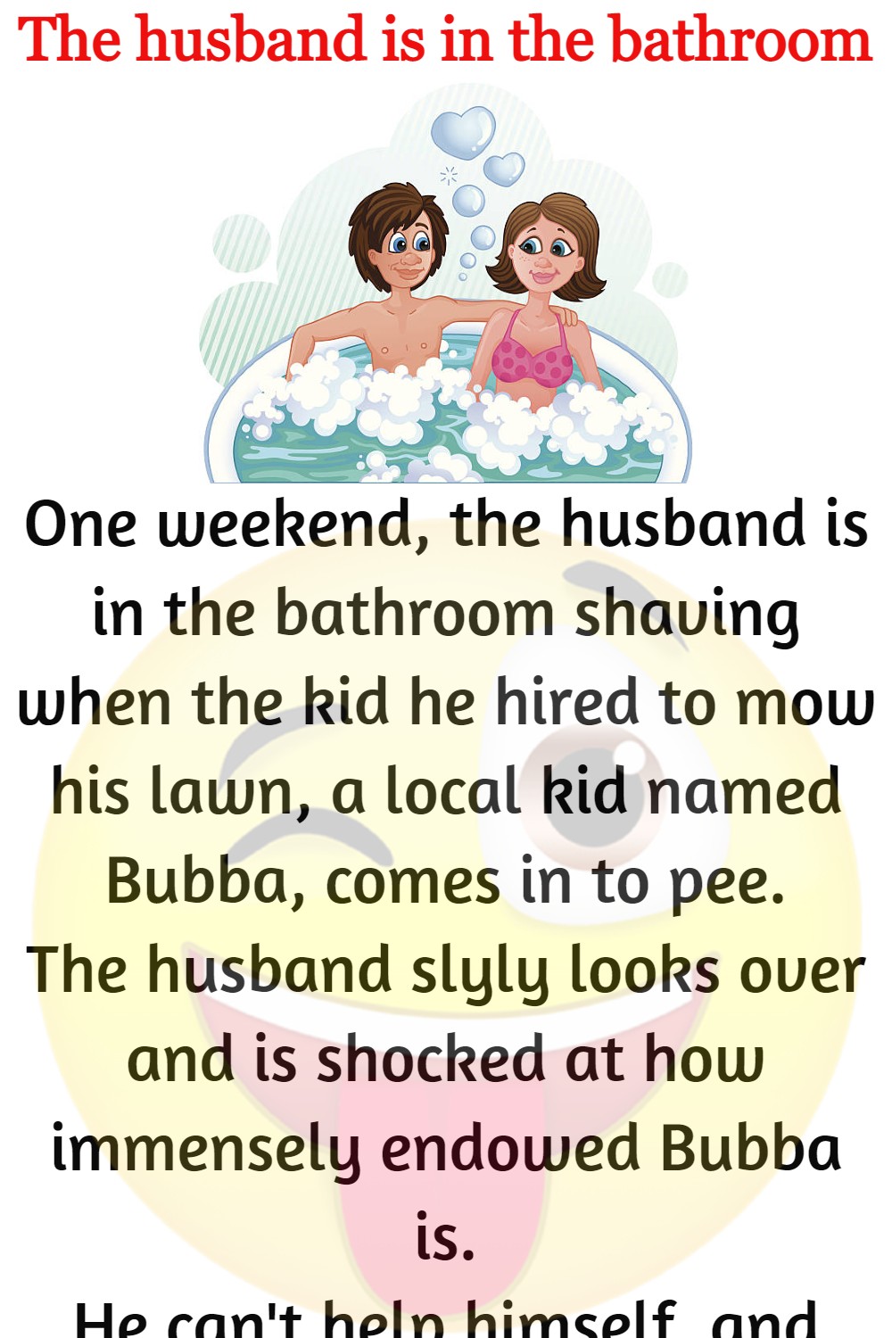 The husband is in the bathroom