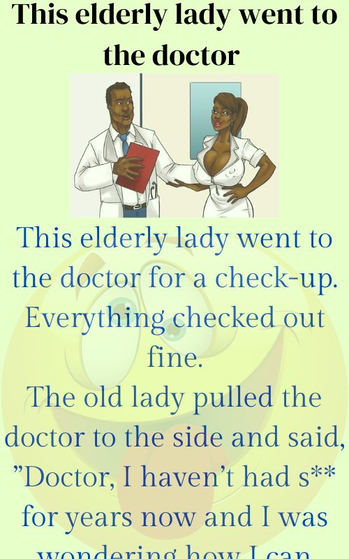 This elderly lady went to the doctor