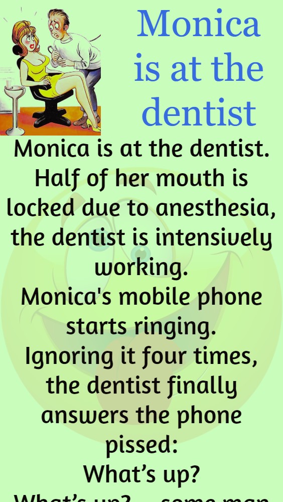 Monica is at the dentist