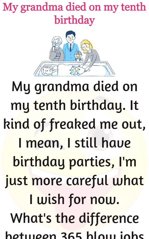 My grandma died on my tenth birthday