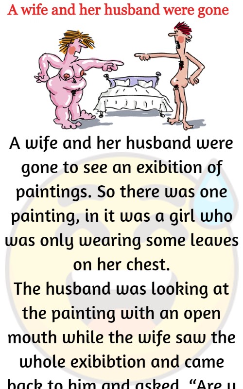 A wife and her husband were gone