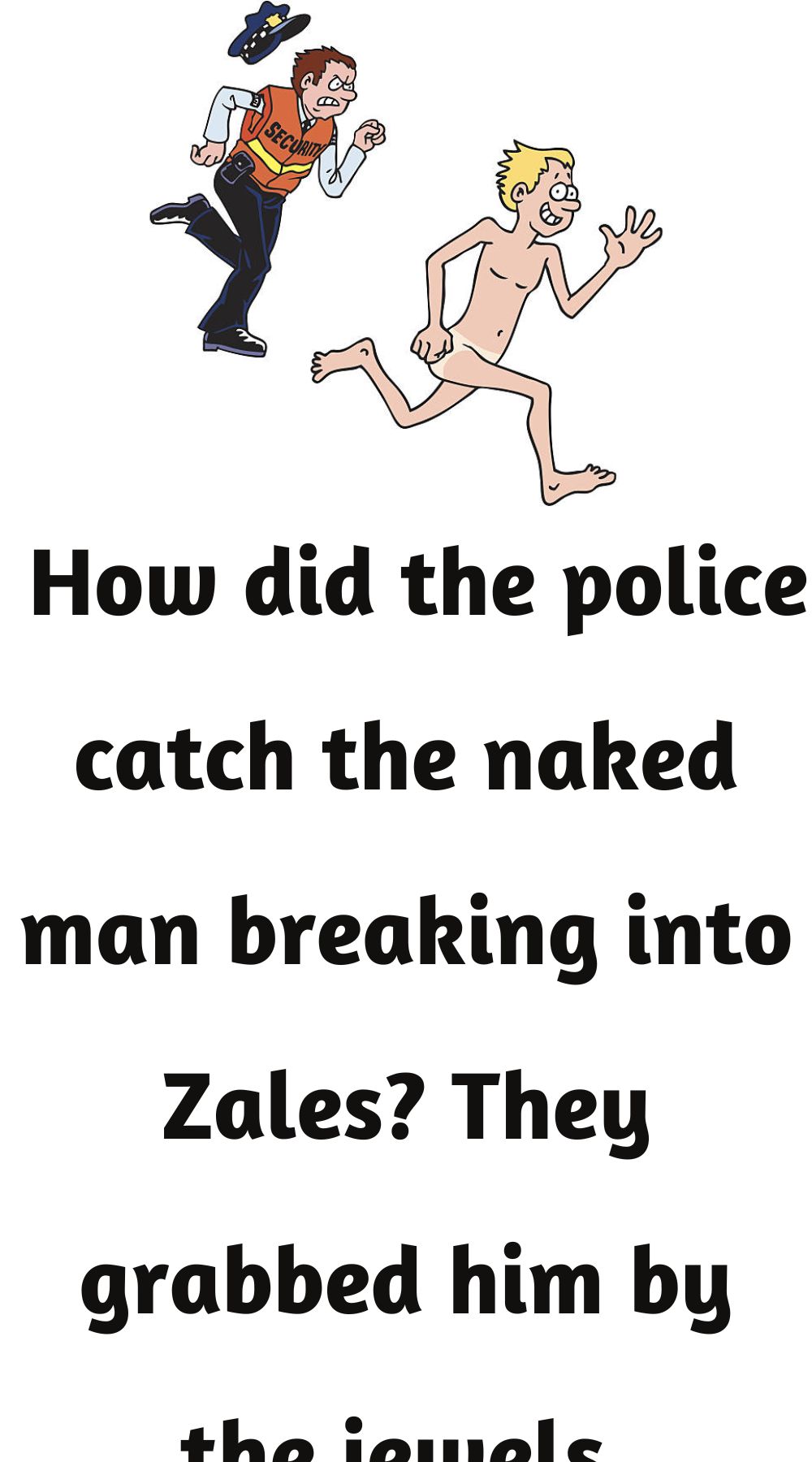 The police catch the naked man